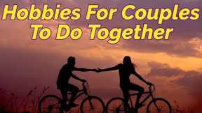 Hobbies For Couples To Do Together