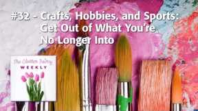 Crafts, Hobbies, and Sports: Get Out of What You’re No Longer Into - The Clutter Fairy Weekly #32