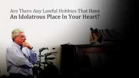 Lawful Hobbies That Have An Idolatrous Place In Your Heart - Don Johnson