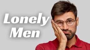 The Rise of LONELY & SINGLE Men...