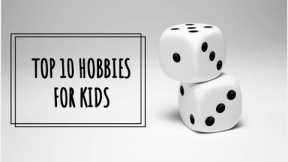 TOP 10 HOBBIES FOR KIDS| KIDS TOPIC| Version 1