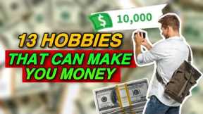13 Hobbies That Can Make You Money