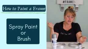 {How to Paint a Frame} Spray Paint or Brush||Pros and Cons