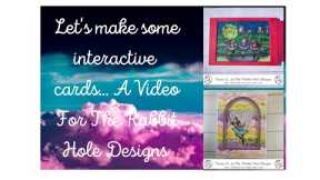Let's Make Some Interactive Cards... A Video for The Rabbit Hole Designs