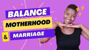 HOW TO BALANCE MOTHERHOOD, WORK, AND MARRIAGE (Tips to stay sane)  #doreennekesa #wifemom
