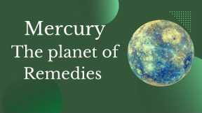 Mercury-The planet of Remedies