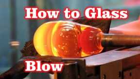 How To Glass Blow! - LukeJohn Bernfeld!
