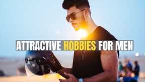 10 Hobbies that Make Men MORE Attractive