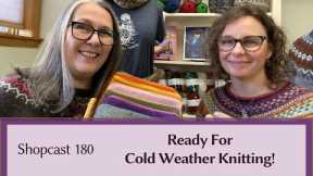 Shopcast #180 Ready for Cold Weather knitting!