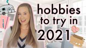 HOBBIES TO TRY IN 2021!