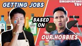 Singaporeans Try: Getting A Job Based On Our Hobbies