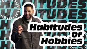 Habitudes or Hobbies | Pastor Damien Giacchino
