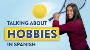 Hobbies in Spanish: Learn the Words for Your Favorite Activity