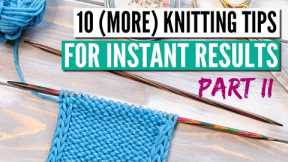 10 (more) knitting tips that really make you a better knitter - Part 2