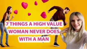 7 Things A High Value Woman Never Does With A Man! Greta Bereisaite