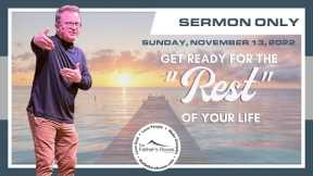 Sunday, November 13, 2022 | Get Ready for the Rest of Your Life | Sermon Only