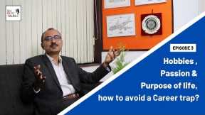 Hobbies , Passion & Purpose of life, how to avoid a Career trap?