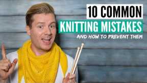 10 common knitting mistakes (you might not realize you are making) & how to prevent them