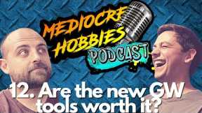 Mediocre Hobbies Podcast: Episode 12-Are the new GW tools worth it?