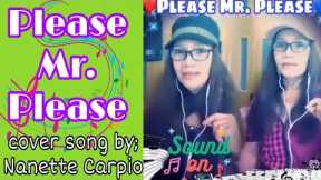 Please Mr. Please(cover song by; Nanette Carpio)