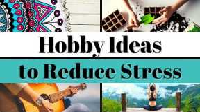 5 Relaxing Hobbies to Reduce Stress and Anxiety (Hobby Ideas for Self-Care and Mental Health)