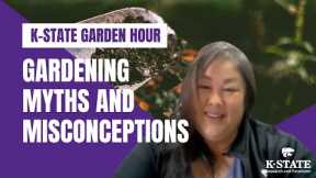 K-State Garden Hour: Gardening Myths and Misconceptions