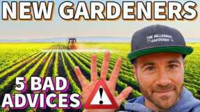5 TERRIBLE Pieces Of Gardening Advice NEW GARDENERS Should Ignore