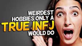10 Weirdest Hobbies Only A True INFJ Would Do