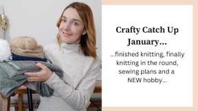 Crafty Catch Up January | Finished Knits, learning to knit in the round, sewing plans & a new hobby