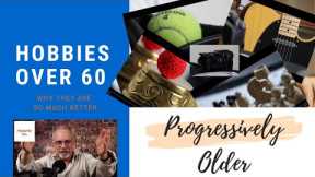 Hobbies for seniors over 60 are better!