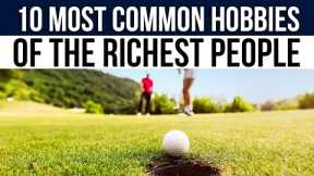 10 most common hobbies of the richest people REVEALED | WHAT THE SUPER RICH REALLY DO!?