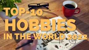 Top 10 Hobbies in The World 2022