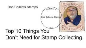 Top 10 Things You Don't Need to be a Stamp Collector. 1 is a doozy!