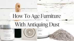 How To Age Painted Furniture with Antiquing Dust | Antique Furniture Tutorial