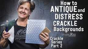 Antiquing & Distressing a Crackle Background | 4 Ways to Antique | Crackle Series Part 2