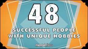 48 Successful People With Unique Hobbies - mental_floss on YouTube (Ep.205)