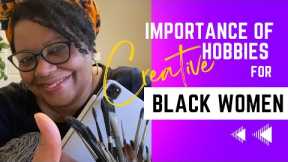 Importance Of Creative Hobbies for Black Women