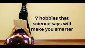 Here are 7 hobbies that science says will make you smarter