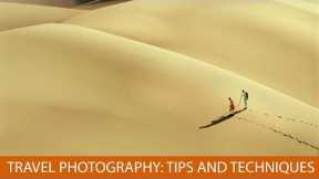 Travel Photography: Tips and Techniques