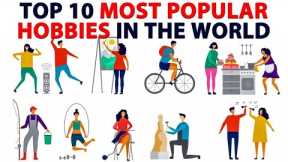 TOP 10 MOST POPULAR HOBBIES IN THE WORLD