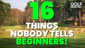 16 THINGS NOBODY TELLS BEGINNER GOLFERS!!