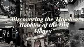 Discovering the Timeless Hobbies of the Old Money