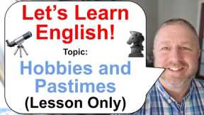Let's Learn English! Topic: Hobbies and Pastimes! 🔭♞ (Lesson Only)