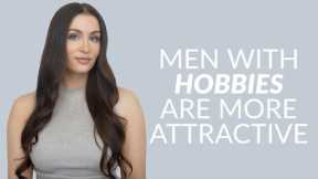 Why Men With Hobbies & Interests Are Sexy To Women (& The Top 10)
