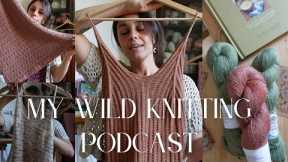 My wild knitting podcast | Ep. 23 | LOTS OF FINISHED OBJECTS and LINEN BLENDS