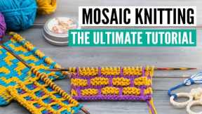 Mosaic Knitting - The Ultimate tutorial from beginner to advanced patterns