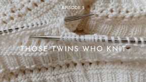THOSE TWINS WHO KNIT EPISODE 3 - Knitting Podcast