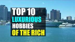 Top 10 Expensive Hobbies of the Rich | Living in Luxury