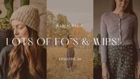 So much to catch up on! Episode 26, Karlie Paige Knitting Podcast