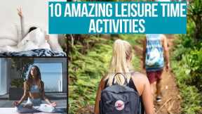 The Ultimate Top 10 Leisure Time Activities to Boost Your Happiness!